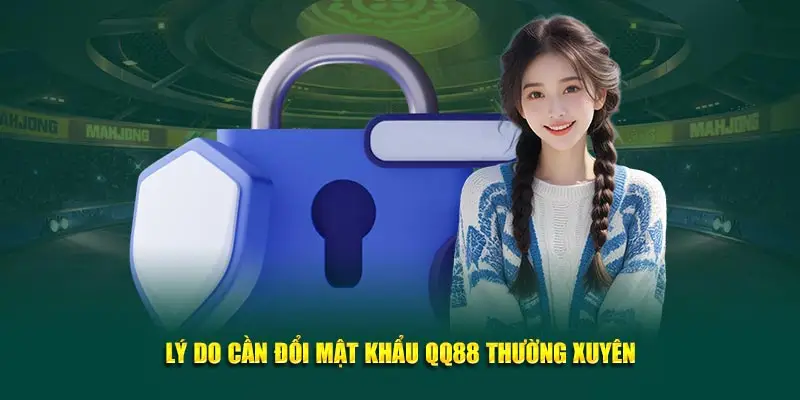 Lý do cần đổi mật khẩu QQ88 thường xuyên